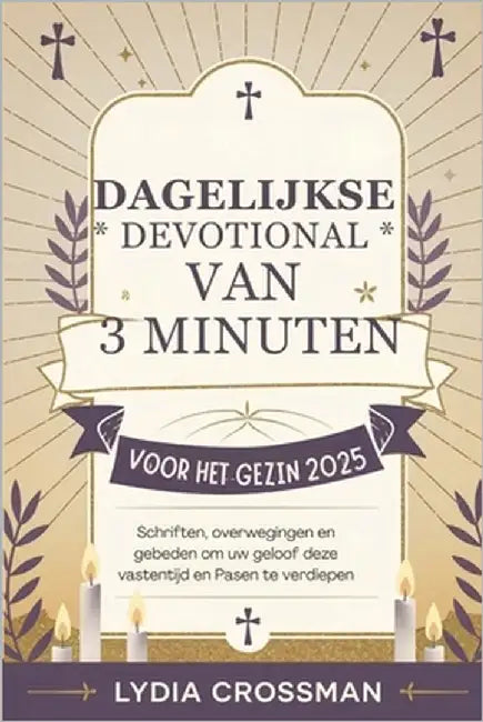 Dagelijkse Devotional Van 3 Minuten Voor Het Gezin 2025: Schriften, overwegingen en gebeden om uw geloof deze vastentijd en Pasen te verdiepen by Crossman, Lydia