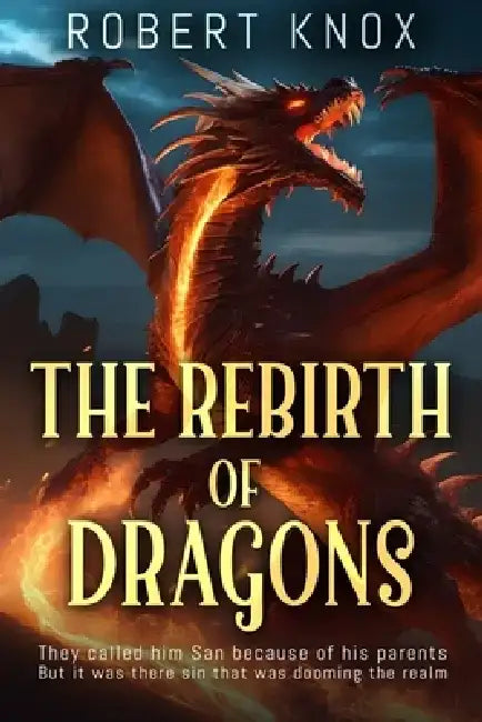 The Rebirth of Dragons: A stand alone fantasy adventure. by Robert Knox