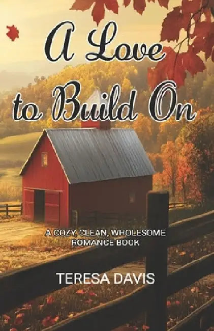 A Love to Build On: A Cozy, Clean, Wholesome Romance Book by Teresa Davis