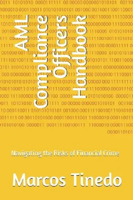 AML Compliance Officers Handbook: Navigating the Risks of Financial Crime by Marcos Tinedo