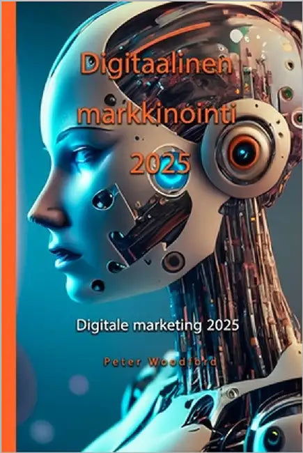Digitale marketing 2025: Beginner oant Expert by Woodford, Peter