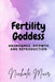 Fertility Goddess: Abundance, Growth and Reproduction by Nichole Muir