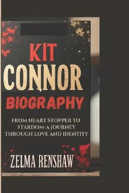 Kit Connor Biography: From Heart Stopper to Stardom-A Journey Through Love and Identity by Zelma Renshaw