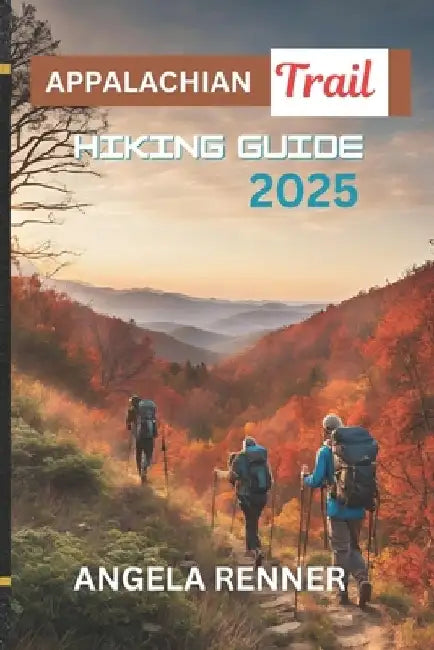 Appalachian Trail Hiking Guide 2025: Activities to Do and Safe Adventures by Angela Renner