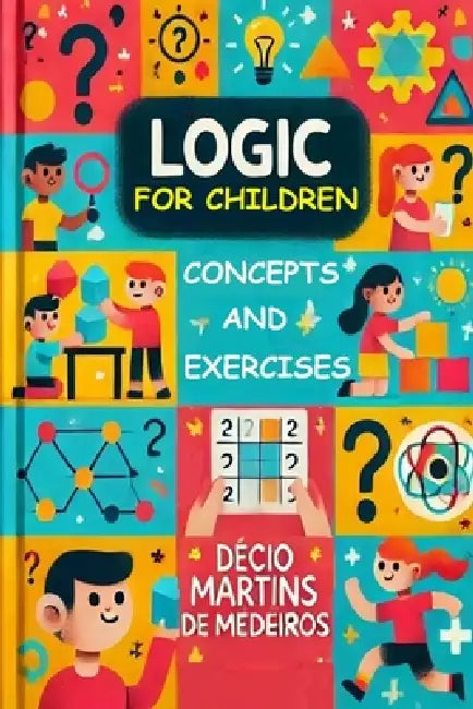 Logic for Children: Concepts and Exercises by Decio Martins de Medeiros