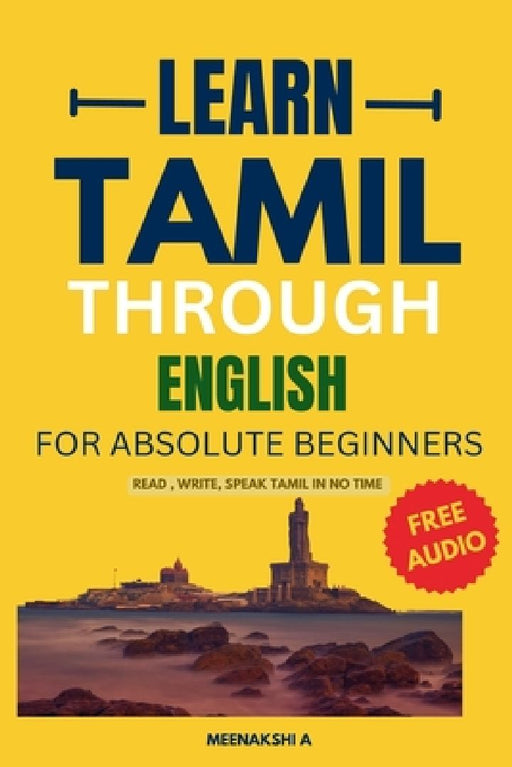 Learn Tamil Through English For Absolute Beginners: Speak Confidently in 25 Days with Daily Lessons, Audio Pronunciations, and Cultural Insights! by Meenakshi A