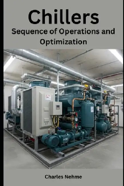 Chillers: Sequence of Operations and Optimization by Charles Nehme