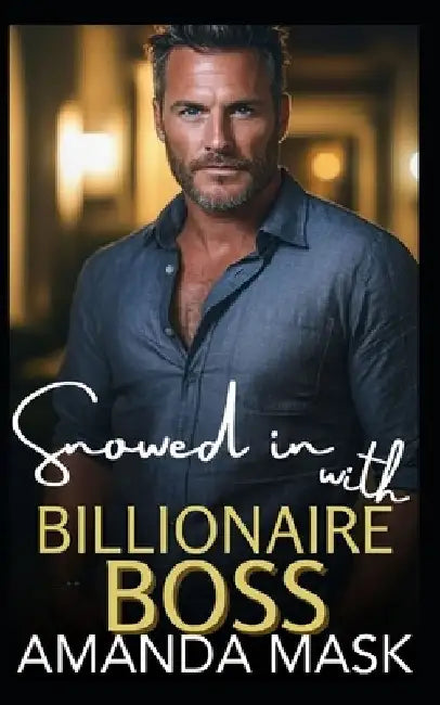 Snowed in with Billionaire Boss: An Age Gap Workplace Romance by Amanda Mask