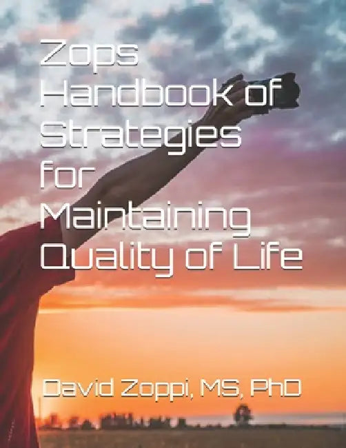 Zops Handbook of Strategies for Maintaining Quality of Life by David James Zoppi