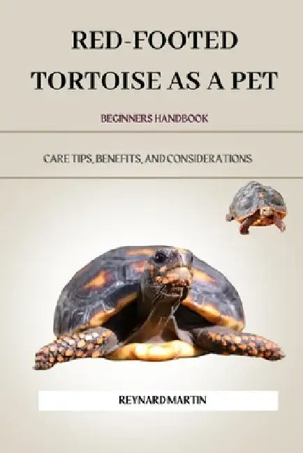 Red-Footed Tortoise as a Pet: Care Tips, Benefits, and Considerations by Reynard Martin