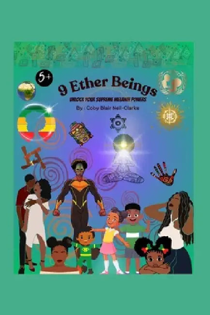 9 Ether Beings: Unlock Your Supreme Melanin Power by Coby Blair Neil-Clarke