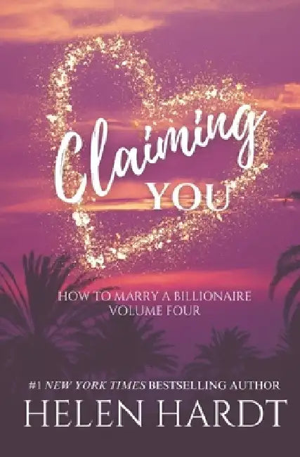 Claiming You: How to Marry a Billionaire Four by Helen Hardt
