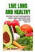 Live Long and Healthy: THE ANTI-INFLAMMATORY DIET FOR LONGEVITY AND A STRONG IMMUNE SYSTEM: Discover the Anti-Inflammatory Foods, Herbs and Recipes Th by Joe Pezzuti