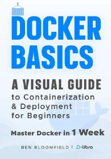 Docker Basics: A Visual Guide to Containerization and Deployment for Beginners - Master Docker in 1 Week by Atlas Skylark