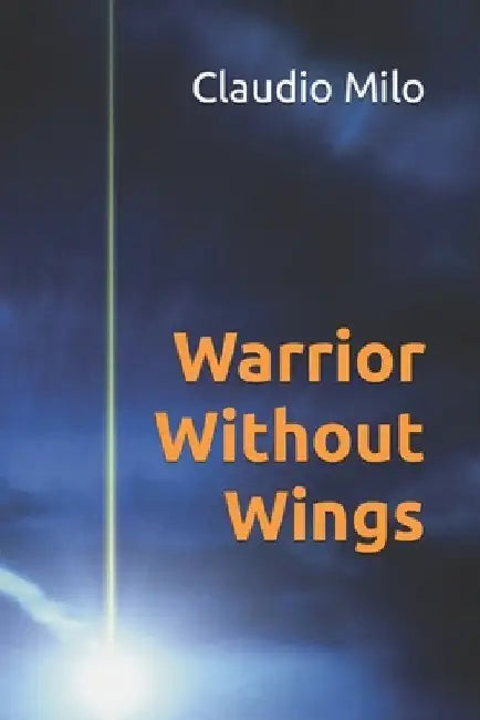 Warrior Without Wings by Claudio Constantine Milo