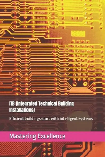 ITB (Integrated Technical Building Installations): Efficient buildings start with intelligent systems by K. F. Eilertsen