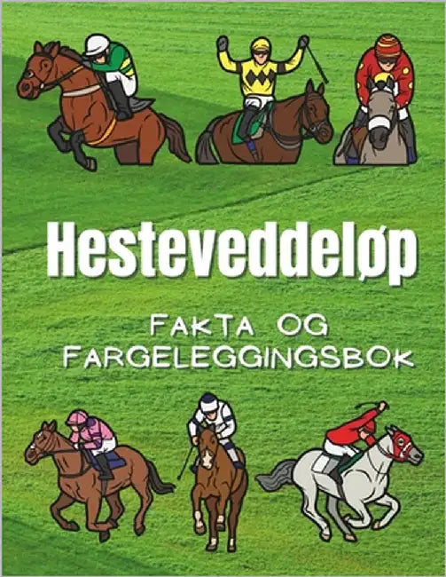 Hesteveddeløp: Fakta og fargeleggingsbok: Aktivitetsbok for barn i alderen 2 til 12 år by Book, Steven