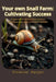 Your own Snail Farm: Cultivating Success: A complete guide to mastering Snail Farming and starting a profitable business by Vivienne Harper
