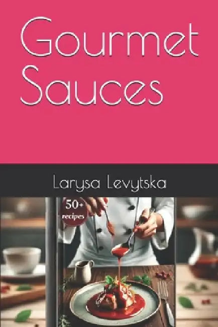 Gourmet Sauces by Larysa Levytska