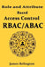 Role and Attribute Based Access Control (RBAC/ABAC) by James Relington