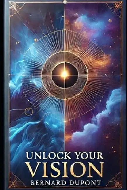 Unlock Your Vision by Bernard DuPont