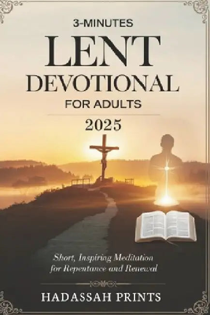 3-Minutes Lent Devotional for Adults 2025: Short, Inspiring Meditation for Repentance and Renewal by Hadassah Prints