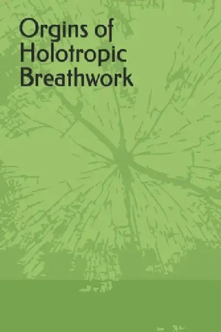 Orgins of Holotropic Breathwork by Nefh West, Amani Smith, Dewon Smith