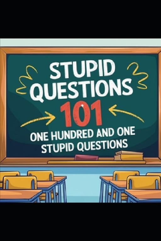 Stupid Questions 101: One Hundred and One Stupid Questions by Henry Smith