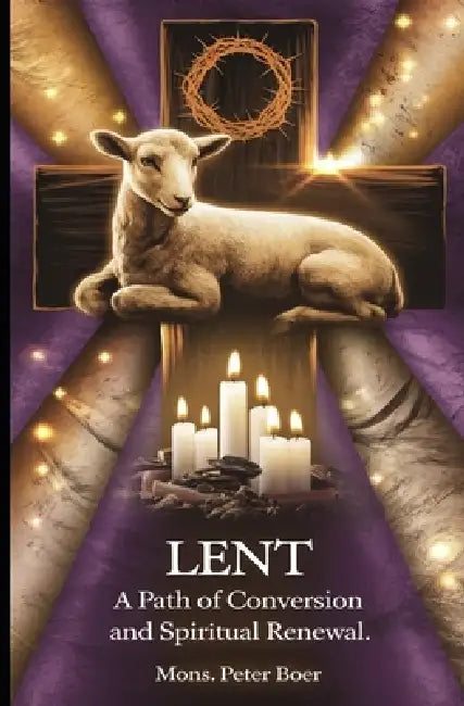 Lent: A Path of Conversion and Spiritual Renewal by Mons Peter Boer