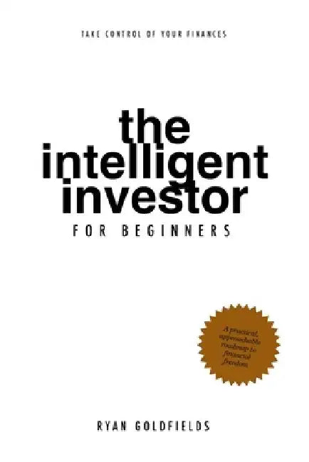 The Intelligent Investor (for beginners) by Ryan Goldfields