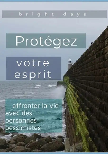 Protégez votre esprit: affronter la vie avec des personnes pessimistes by Bright Days