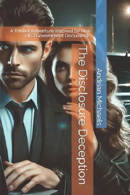 The Disclosure Deception: A Thriller Adventure Inspired by Real UFO Government Documents by Andrian Michaels