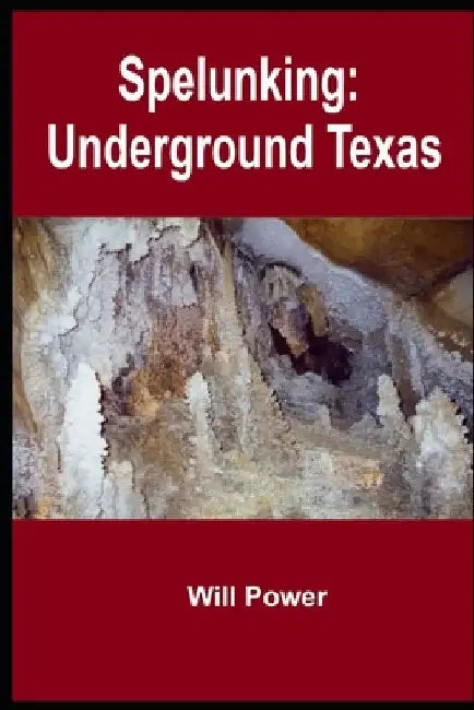 Spelunking: Underground Texas by Will Power