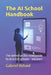 The AI School Handbook: The definitive (for now) guide to AI in K12 schools - Volume I by Gabriel Rshaid