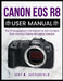Canon EOS R8 User Manual: The Photographer's Handbook to Get the Best from the Full-Frame Mirrorless Camera by Jeff M. Satterfield