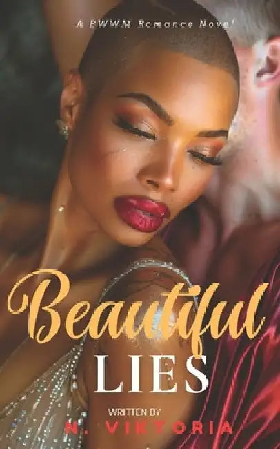 Beautiful Lies: A Steamy BWWM Interracial Multicultural Billionaire CEO Opposites Attract Second Chance Forbidden Love Wounded Heroine Contemporary Ro by N. Viktoria