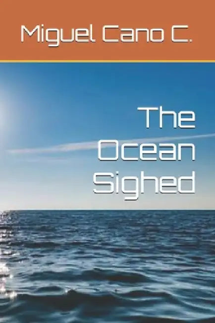 The Ocean Sighed by Miguel Cano C.