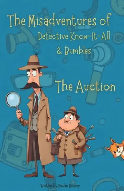Misadventures of Detective Know-It-All & Bumbles: The Auction by Declan Baseley