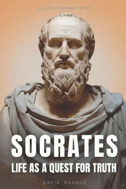 Socrates: Life as a Quest for Truth by David Sandua