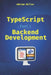 TypeScript for Backend Development: Backend applications with Node.js, Express, and modern frameworks by Adriam Miller