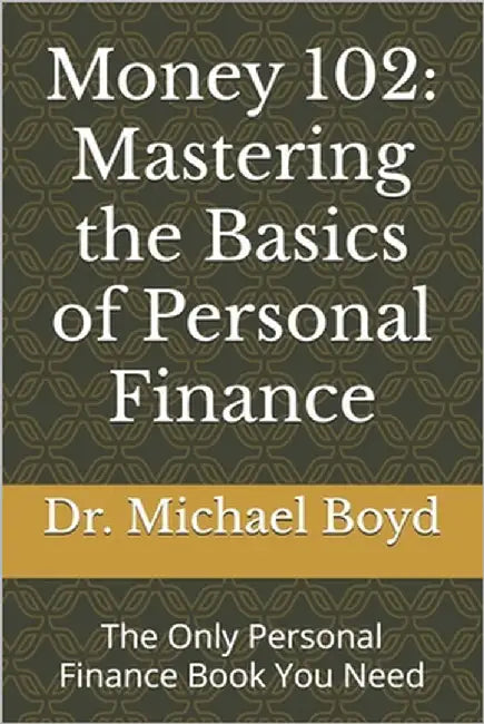 Money 102: Mastering the Basics of Personal Finance by Boyd, Michael