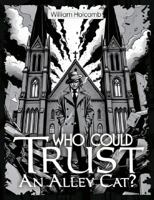 Who Could Trust An Alley Cat? by William Holcomb