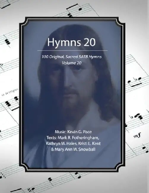 Hymns 20: 100 Original, Sacred SATB Hymns by Mark R. Fotheringham