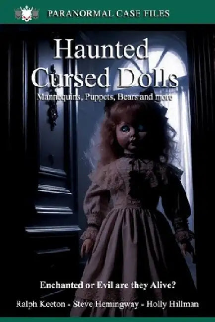 Haunted and Cursed Dolls: Mannequins, Puppets, Clowns, Bears and more by Holly Hilman