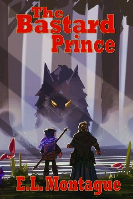 The Bastard Prince - A Story of the Temere: Second Edition by E. L. Montague