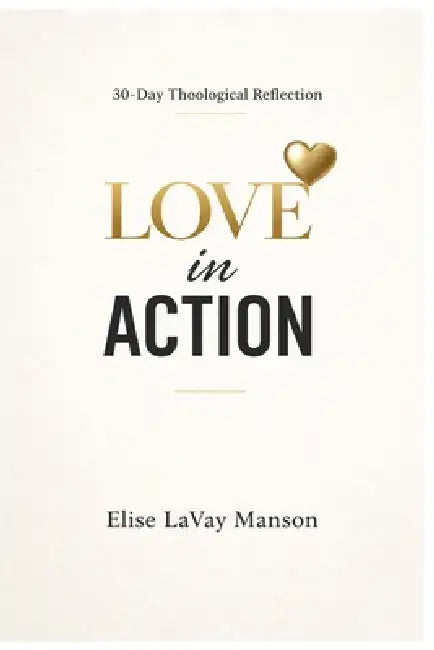 Love in Action: 30 Day Theological Reflection by Elise Lavay Manson