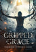 Gripped By Grace: Our family's journey through drug addiction, devastation, and deliverance by Theresa Sponsky-Demi