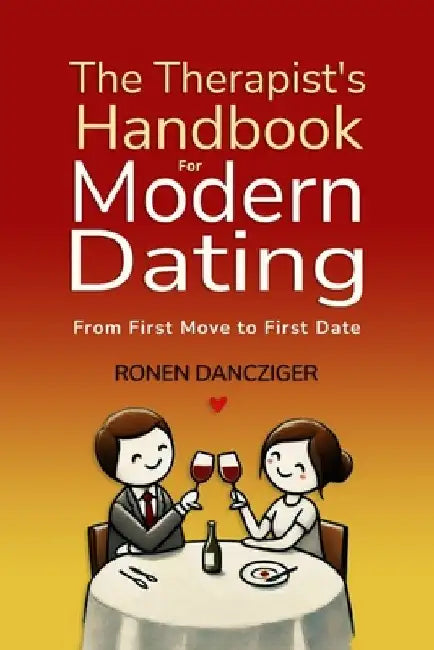 The Therapist's Handbook for Modern Dating: From First Move to First Date by Ronen Dancziger