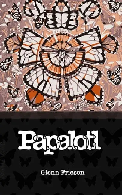 Papalotl: Monarch's Rebirth by Glenn Isaac Friesen