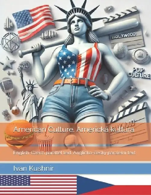 American Culture. Americká kultura: English-Czech parallel text. Anglicko-český paralelní text by Ivan Kushnir